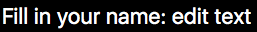 一個寫著「Fill in your name」的良好表單標籤被賦予給一個文字輸入表單控件。